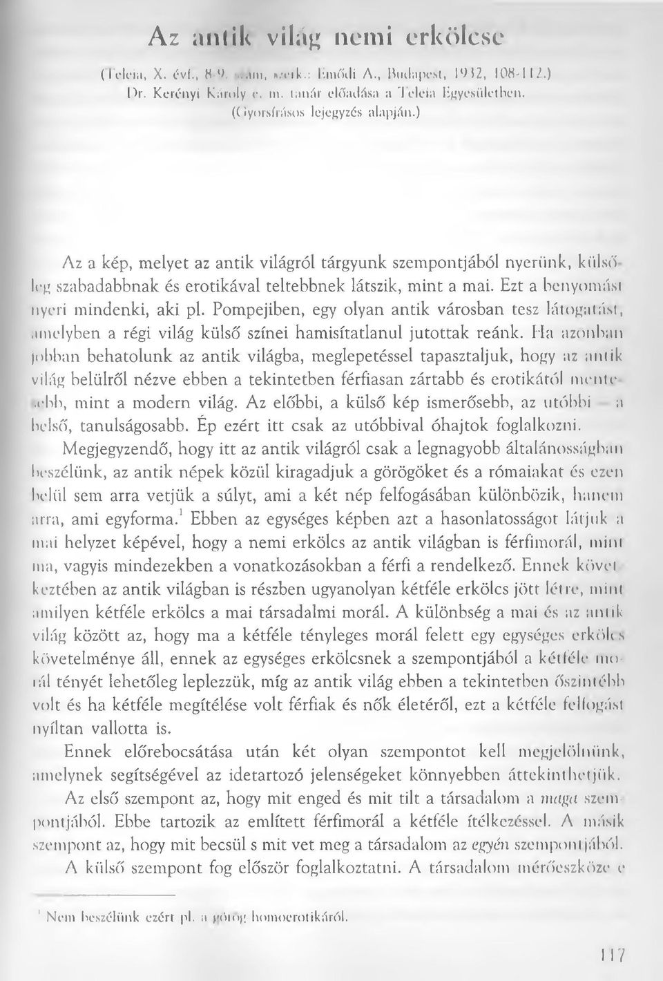 ) Az a kép, melyet az antik világról tárgyunk szempontjából nyerünk, külső Icg szabadabbnak és erotikával teltebbnek látszik, mint a mai. Ezt a benyomást nyeri mindenki, aki pl.