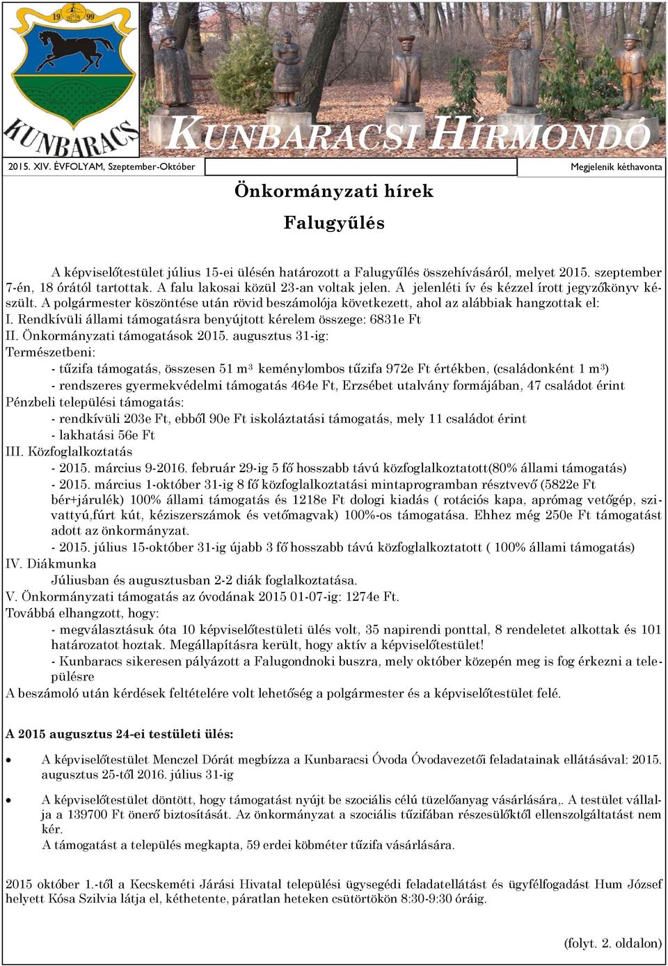 szeptember 7-én, 18 órától tartottak. A falu lakosai közül 23-an voltak jelen. A jelenléti ív és kézzel írott jegyzőkönyv készült.