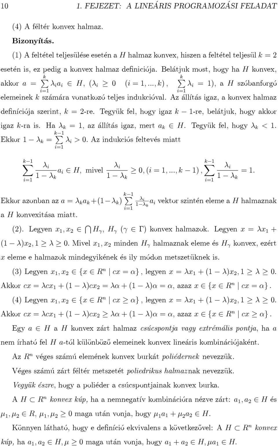 ..,k), λ i = 1), a H szóbanforgó i=1 elemeinek k számára vonatkozó teljes indukcióval. Az állítás igaz, a konvex halmaz definíciója szerint, k = 2-re.