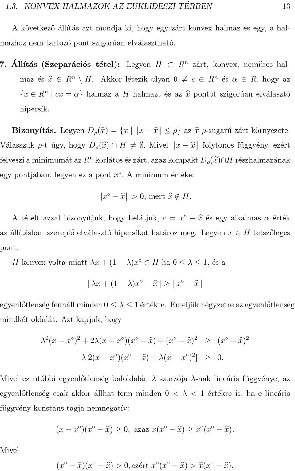 Akkor létezik olyan 0 c R n és α R, hogy az {x R n cx=α} halmaz a H halmazt és az x pontot szigorúan elválasztó hipersík. Bizonyítás. LegyenD ρ ( x)={x x x ρ}az xρ-sugarúzártkörnyezete.