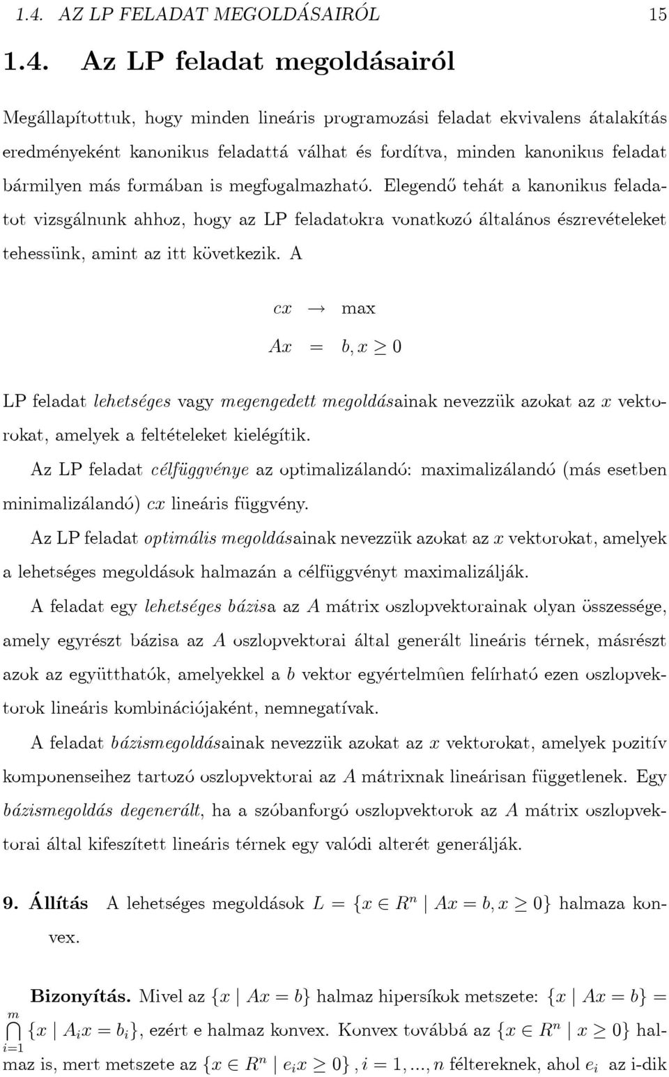 Elegendő tehát a kanonikus feladatot vizsgálnunk ahhoz, hogy az LP feladatokra vonatkozó általános észrevételeket tehessünk, amint az itt következik.