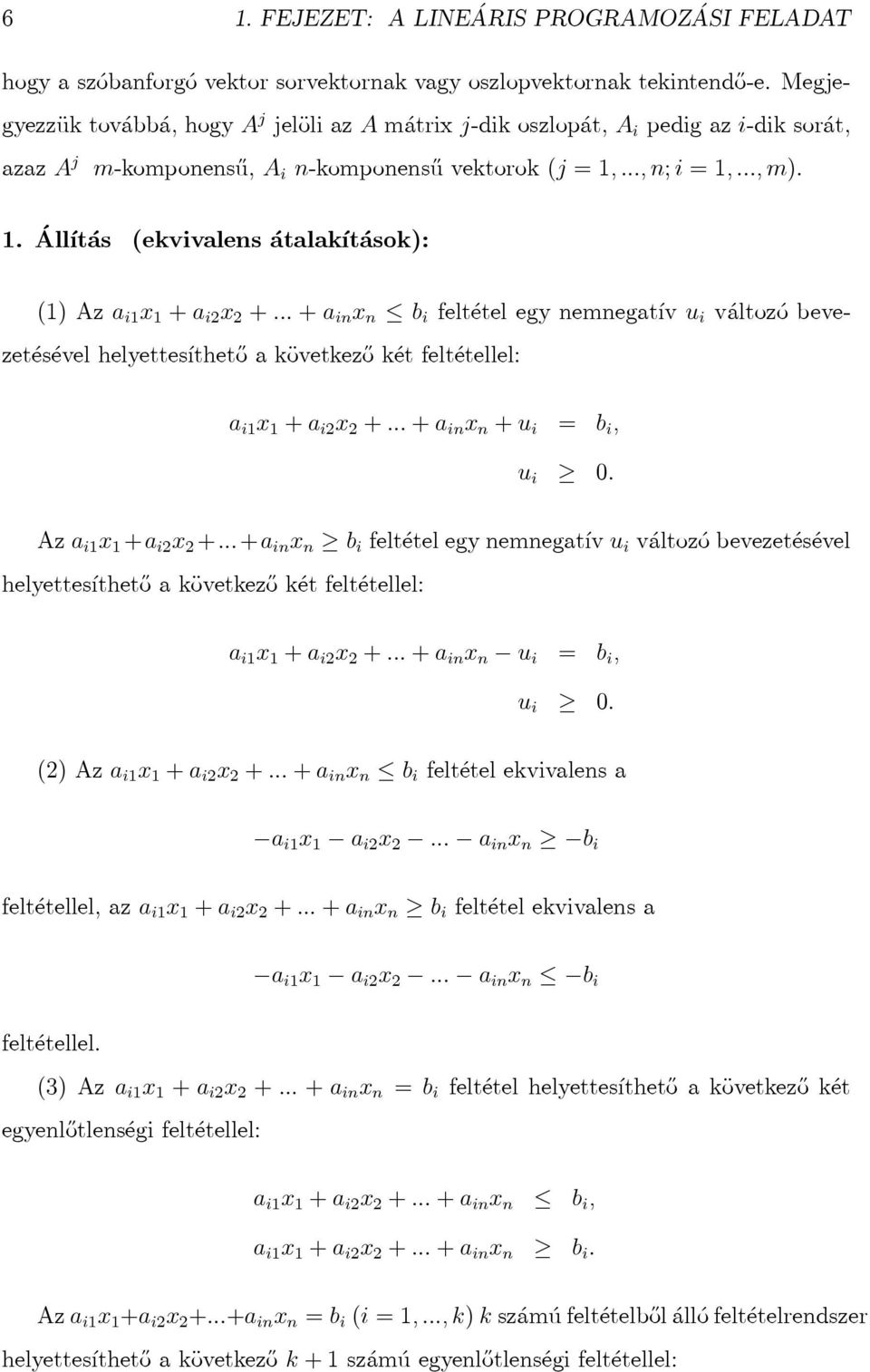 Állítás (ekvivalens átalakítások): (1)Aza i1 x 1 +a i2 x 2 +...+a in x n b i feltétel egynemnegatívu i változóbevezetésével helyettesíthető a következő két feltétellel: a i1 x 1 +a i2 x 2 +.
