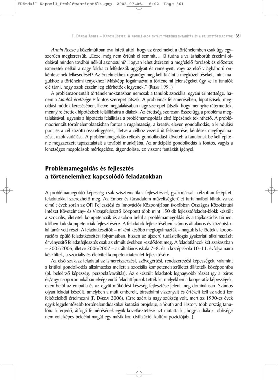 megkeressük. Ezzel még nem értünk el semmit Ki tudna a vallásháborúk érzelmi oldalával minden további nélkül azonosulni?