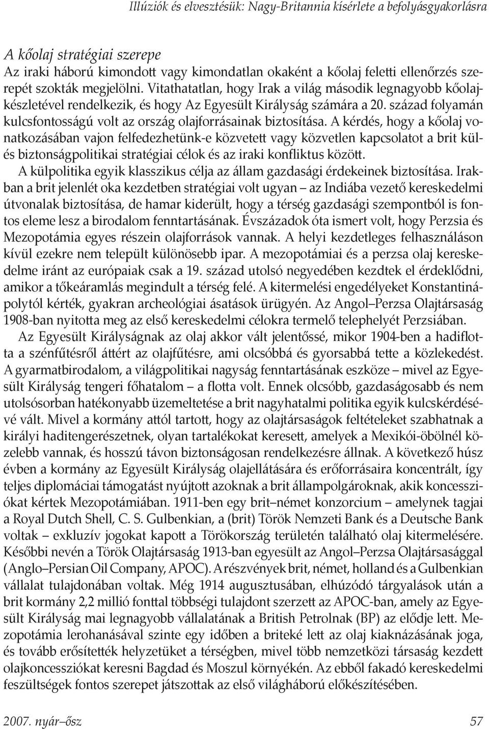 század folyamán kulcsfontosságú volt az ország olajforrásainak biztosítása.