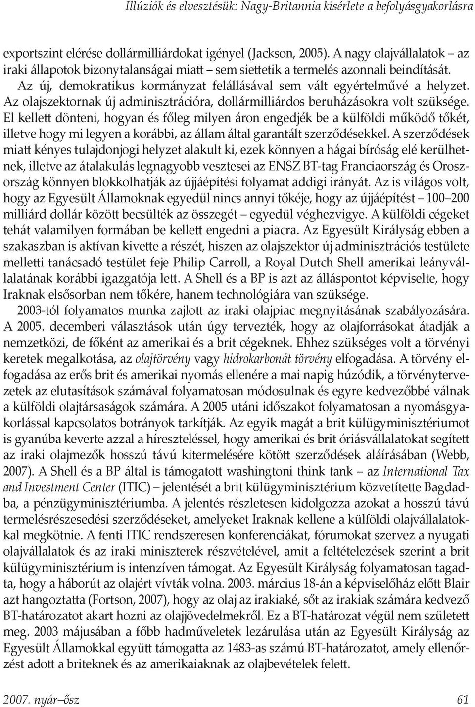 Az olajszektornak új adminisztrációra, dollármilliárdos beruházásokra volt szüksége.
