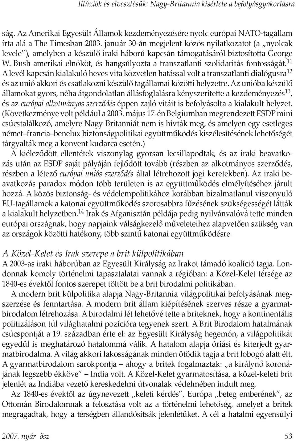 Bush amerikai elnököt, és hangsúlyozta a transzatlanti szolidaritás fontosságát.