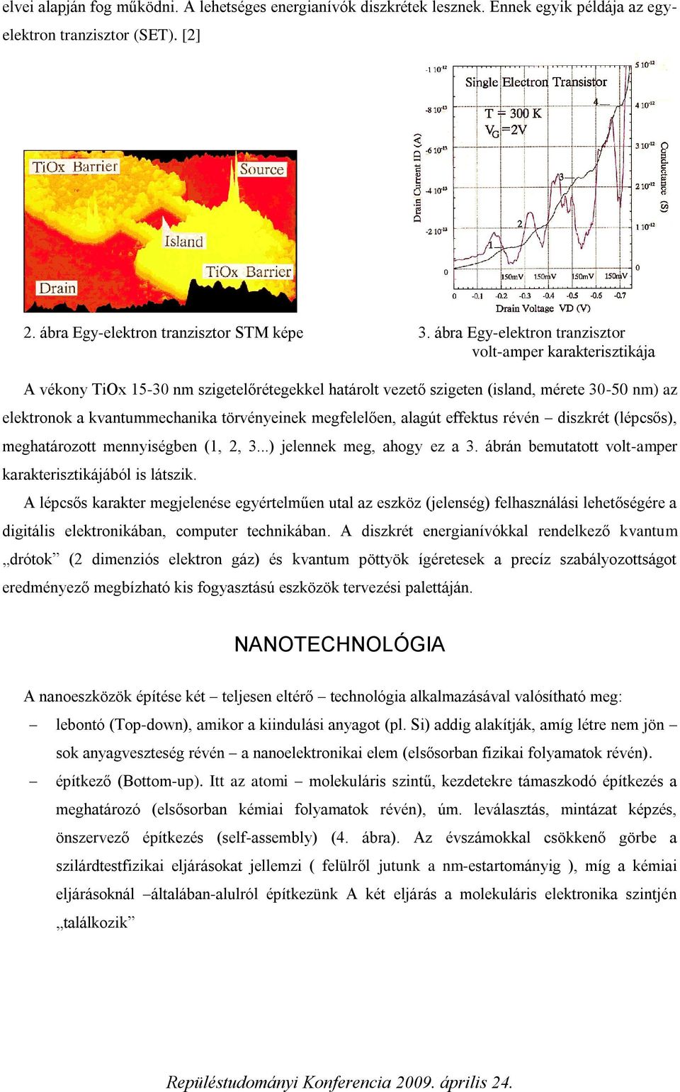 megfelelően, alagút effektus révén diszkrét (lépcsős), meghatározott mennyiségben (1, 2, 3...) jelennek meg, ahogy ez a 3. ábrán bemutatott volt-amper karakterisztikájából is látszik.