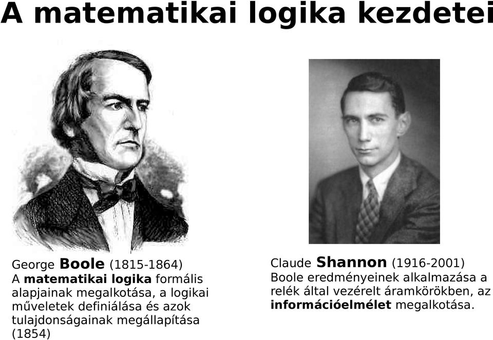 tulajdonságainak megállapítása (1854) Claude Shannon (1916-2001) Boole