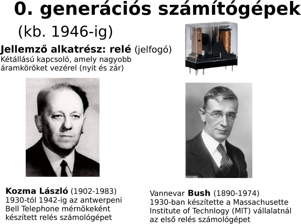 vezérel (nyit és zár) Kozma László (1902-1983) 1930-tól 1942-ig az antwerpeni Bell Telephone