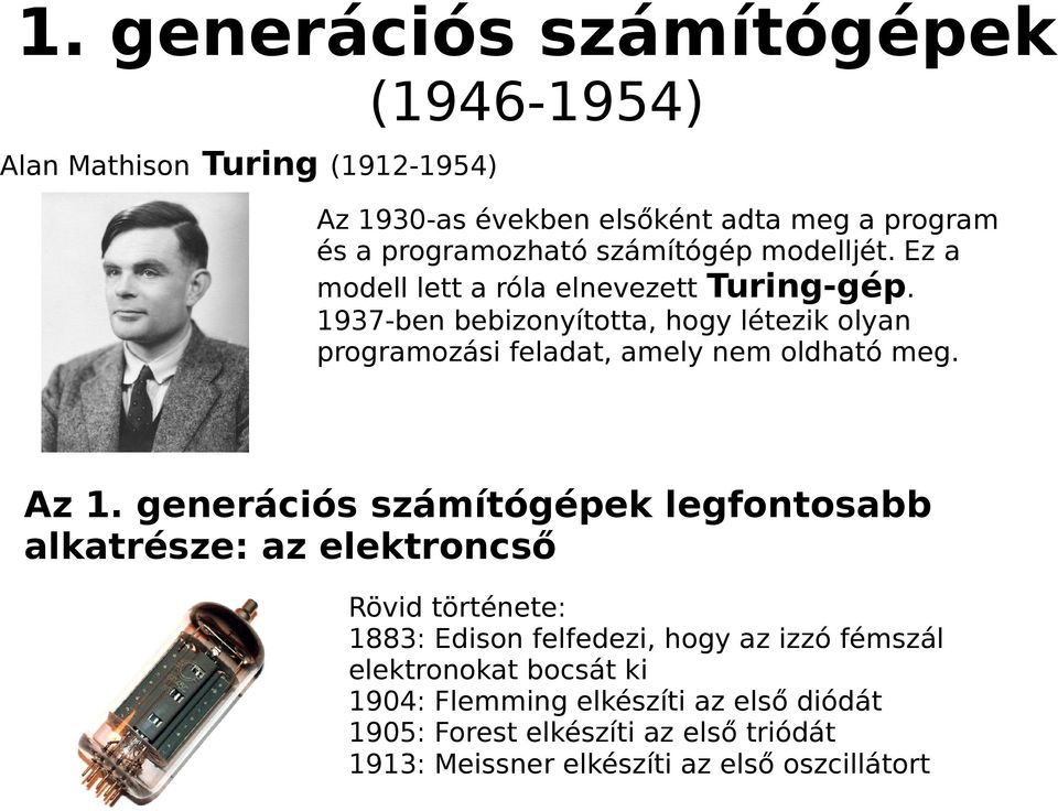 1937-ben bebizonyította, hogy létezik olyan programozási feladat, amely nem oldható meg. Az 1.