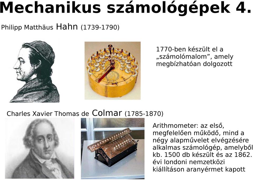 dolgozott Charles Xavier Thomas de Colmar (1785-1870) Arithmometer: az első, megfelelően