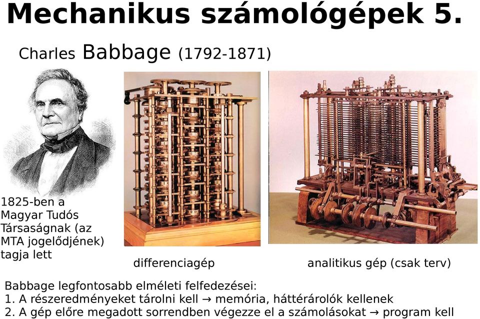 (1792-1871) differenciagép analitikus gép (csak terv) Babbage legfontosabb elméleti