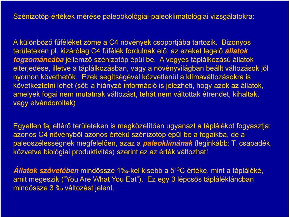 A vegyes táplálkozású állatok elterjedése, illetve a táplálkozásban, vagy a növényvilágban beállt változások jól nyomon követhetők.