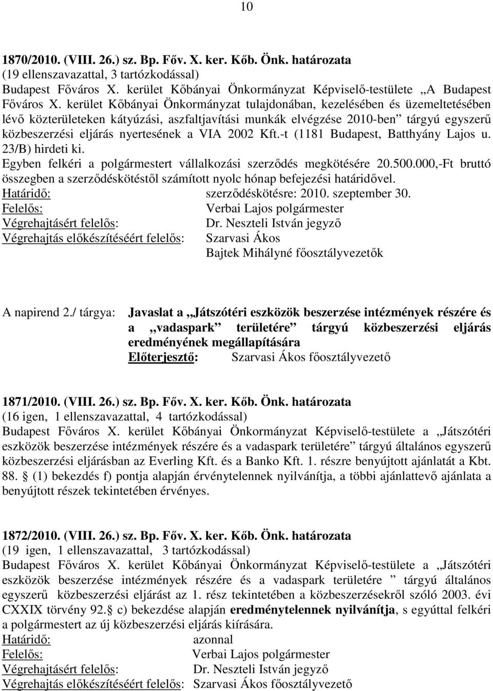 VIA 2002 Kft.-t (1181 Budapest, Batthyány Lajos u. 23/B) hirdeti ki. Egyben felkéri a polgármestert vállalkozási szerződés megkötésére 20.500.