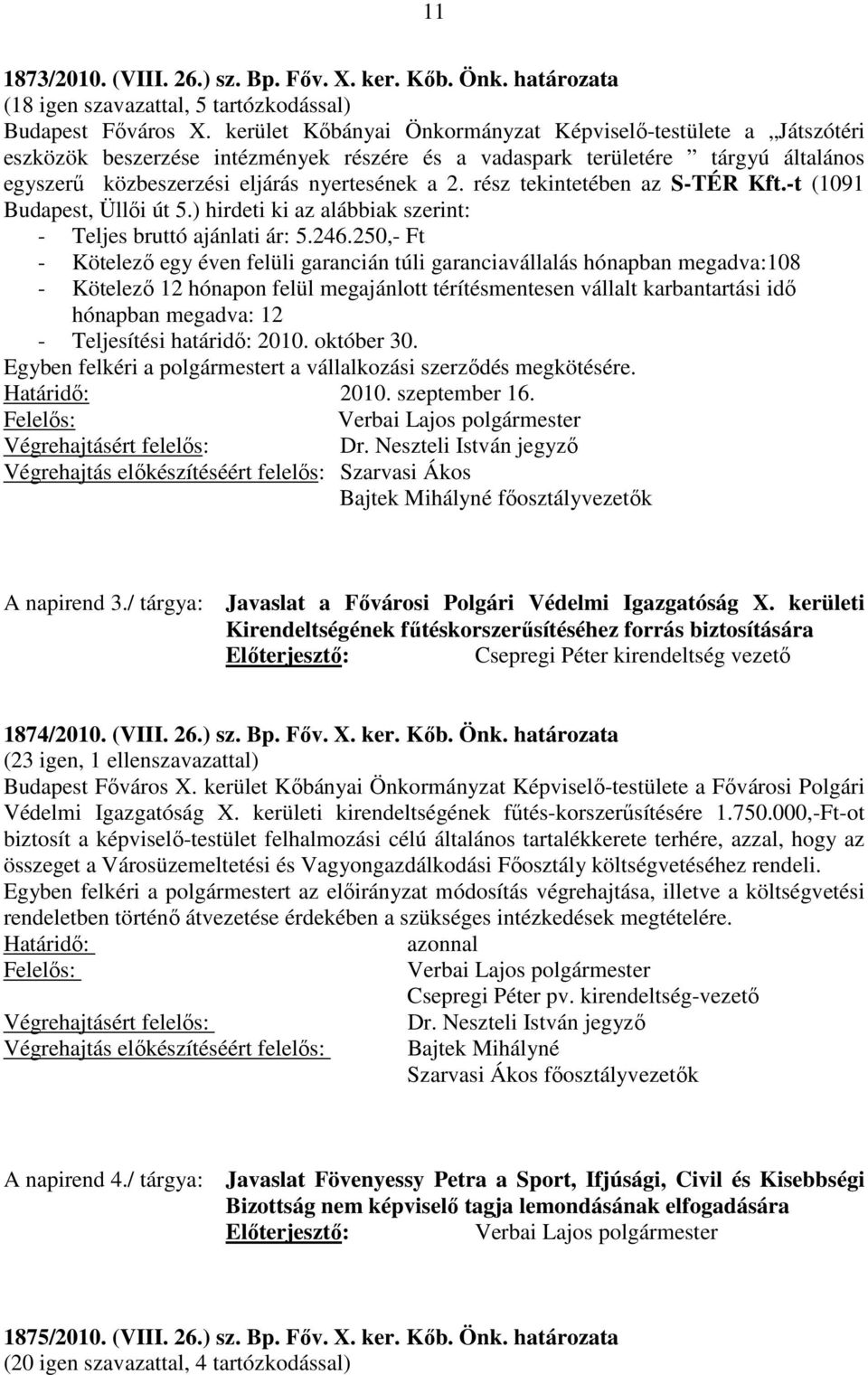 rész tekintetében az S-TÉR Kft.-t (1091 Budapest, Üllői út 5.) hirdeti ki az alábbiak szerint: - Teljes bruttó ajánlati ár: 5.246.