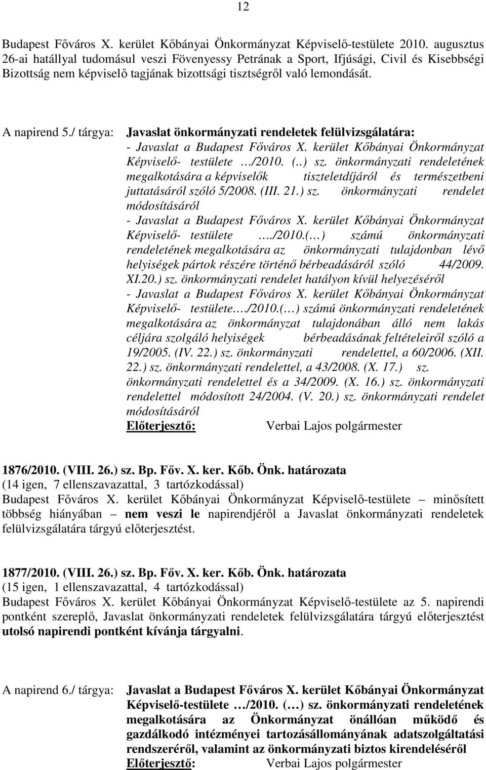 önkormányzati rendeletének megalkotására a képviselők tiszteletdíjáról és természetbeni juttatásáról szóló 5/2008. (III. 21.) sz. önkormányzati rendelet módosításáról - Javaslat a Budapest Főváros X.