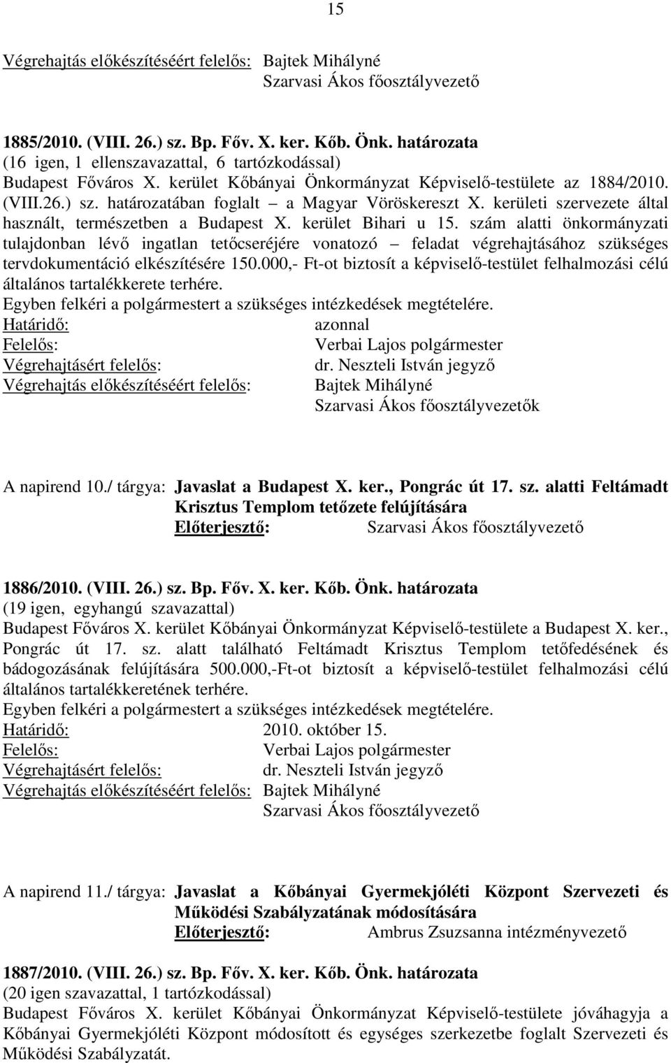 szám alatti önkormányzati tulajdonban lévő ingatlan tetőcseréjére vonatozó feladat végrehajtásához szükséges tervdokumentáció elkészítésére 150.