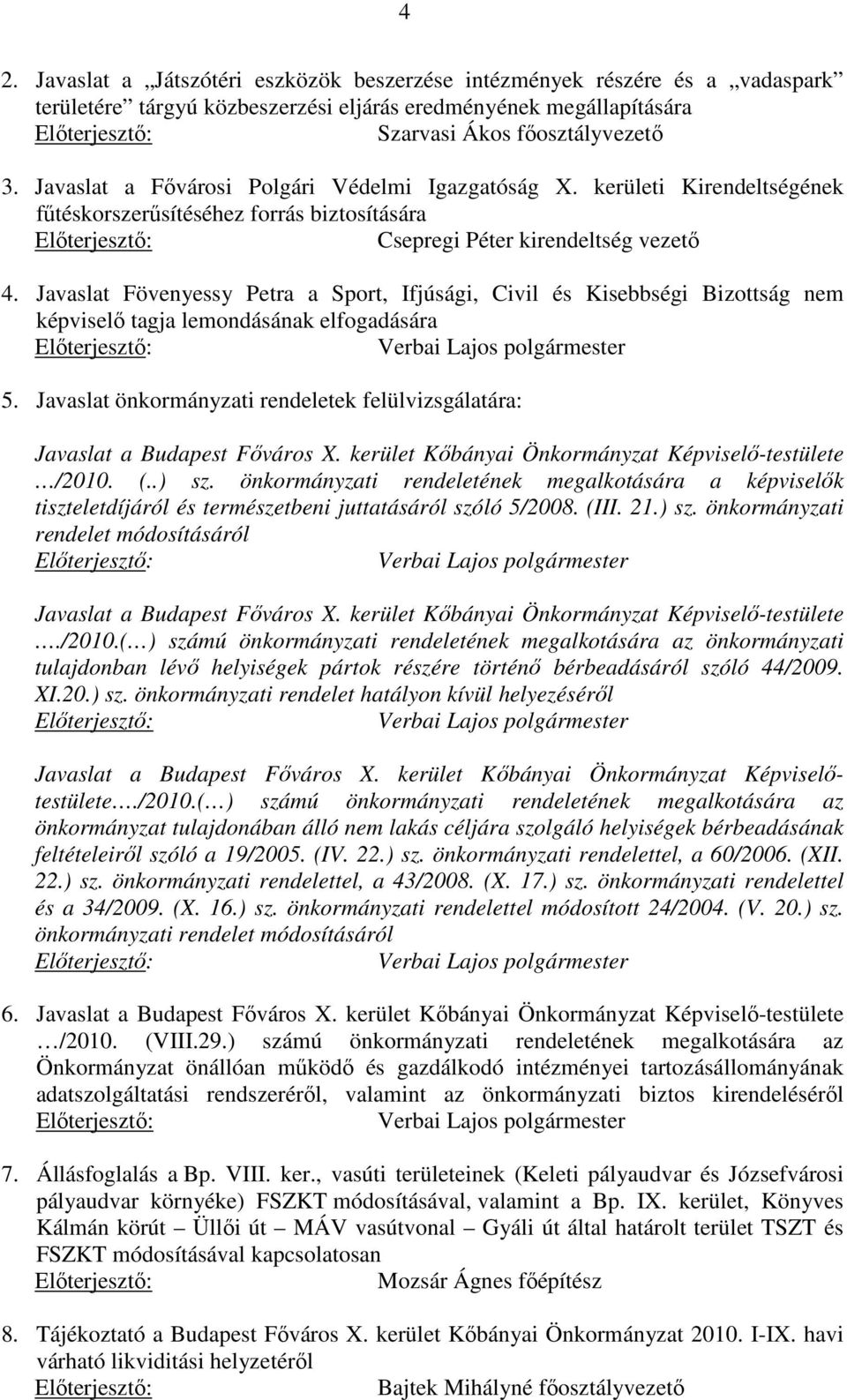 Javaslat Fövenyessy Petra a Sport, Ifjúsági, Civil és Kisebbségi Bizottság nem képviselő tagja lemondásának elfogadására 5. Javaslat önkormányzati rendeletek felülvizsgálatára: Javaslat a /2010. (.