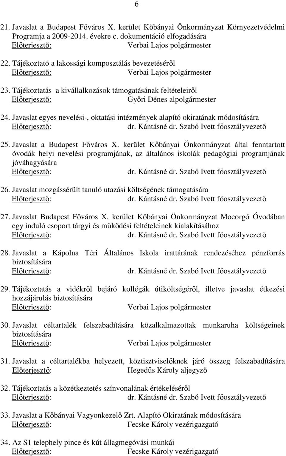 Javaslat egyes nevelési-, oktatási intézmények alapító okiratának módosítására dr. Kántásné dr. Szabó Ivett főosztályvezető 25. Javaslat a Budapest Főváros X.