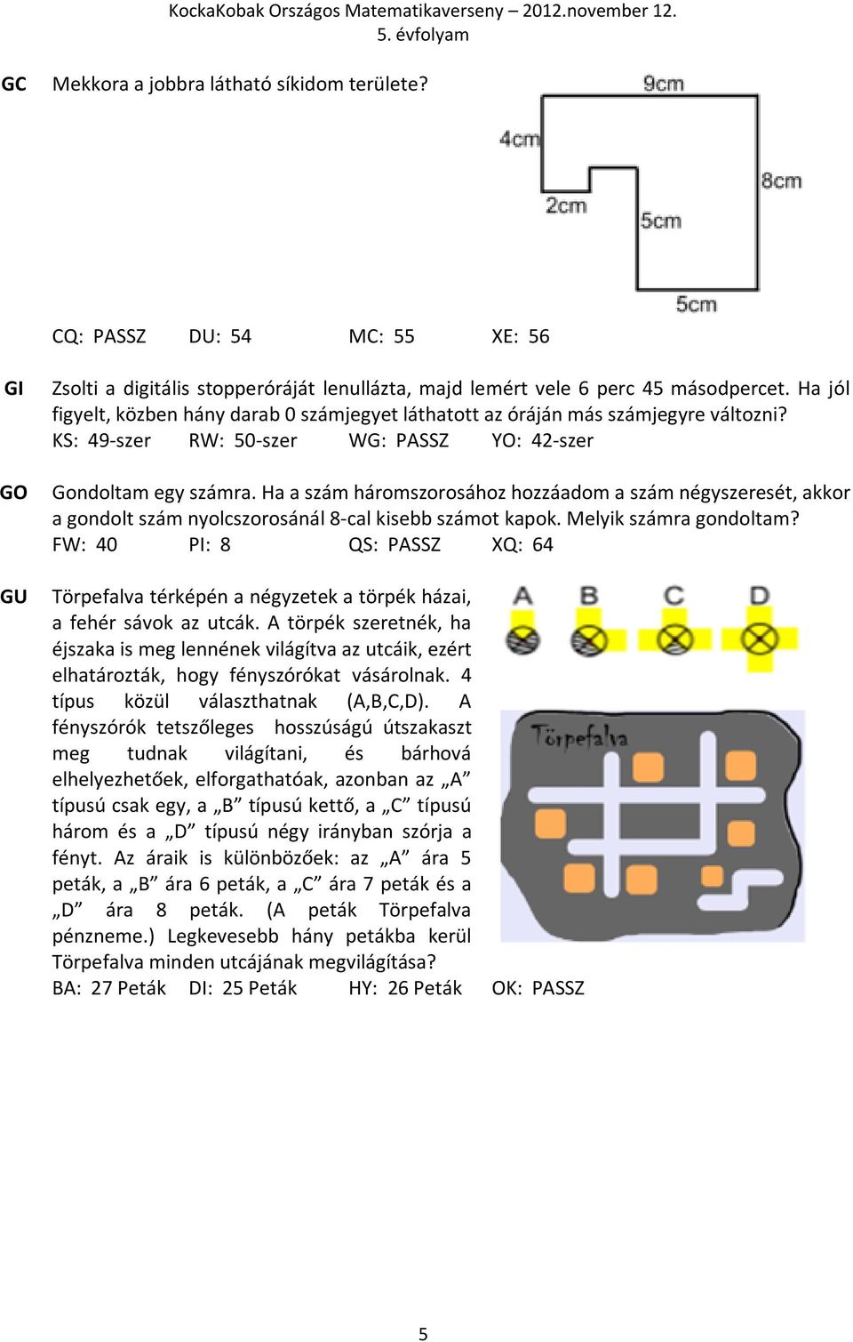 Ha a szám háromszorosához hozzáadom a szám négyszeresét, akkor a gondolt szám nyolcszorosánál 8-cal kisebb számot kapok. Melyik számra gondoltam?