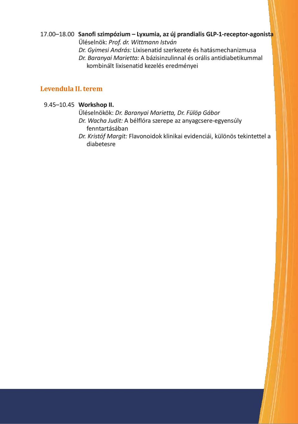 Baranyai Marietta: A bázisinzulinnal és orális antidiabetikummal kombinált lixisenatid kezelés eredményei Levendula II. terem 9.45 10.