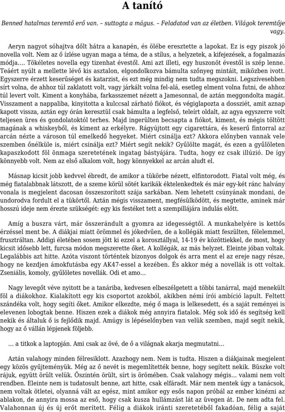 Ami azt illeti, egy huszonöt évestől is szép lenne. Teáért nyúlt a mellette lévő kis asztalon, elgondolkozva bámulta szőnyeg mintáit, miközben ivott.