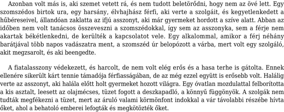 Abban az időben nem volt tanácsos összeveszni a szomszédokkal, így sem az asszonyka, sem a férje nem akartak békétlenkedni, de kerülték a kapcsolatot vele.