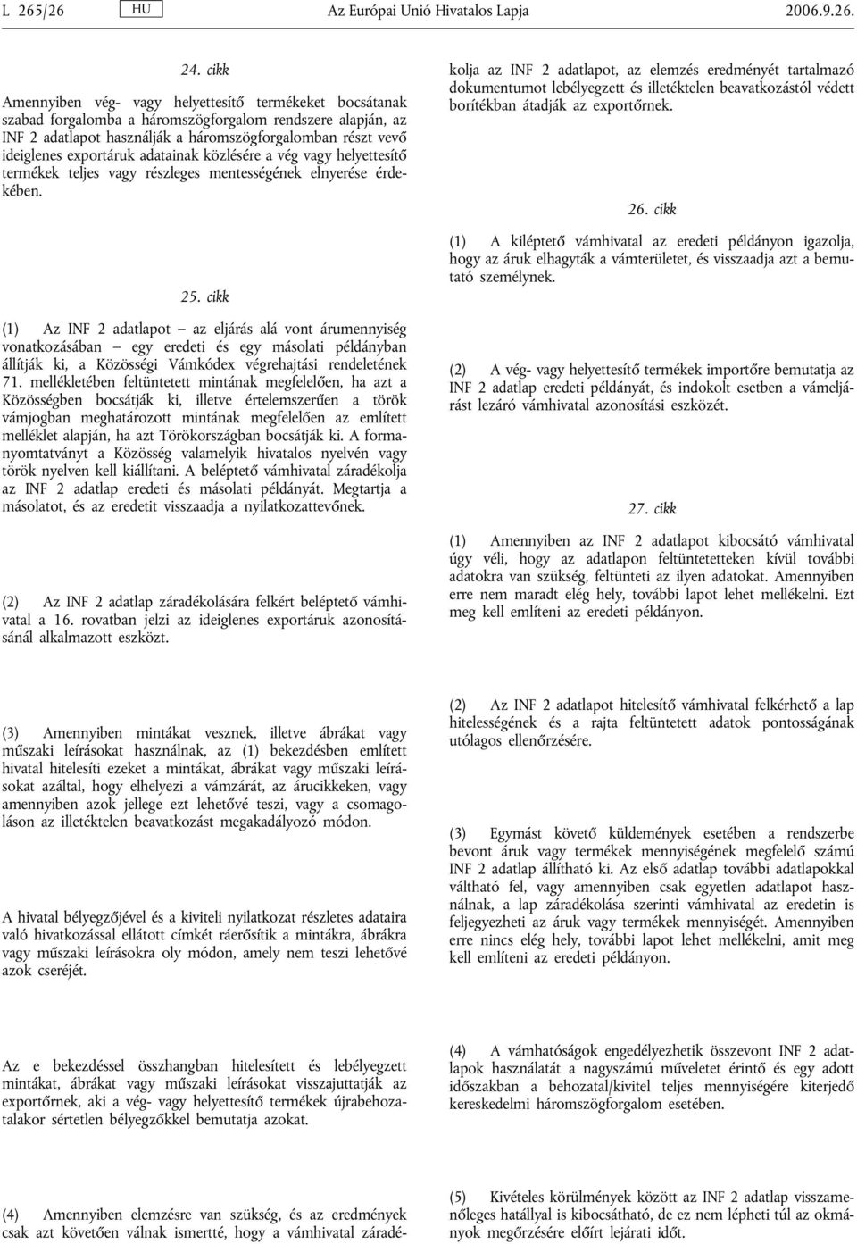 exportáruk adatainak közlésére a vég vagy helyettesítő termékek teljes vagy részleges mentességének elnyerése érdekében. 25.