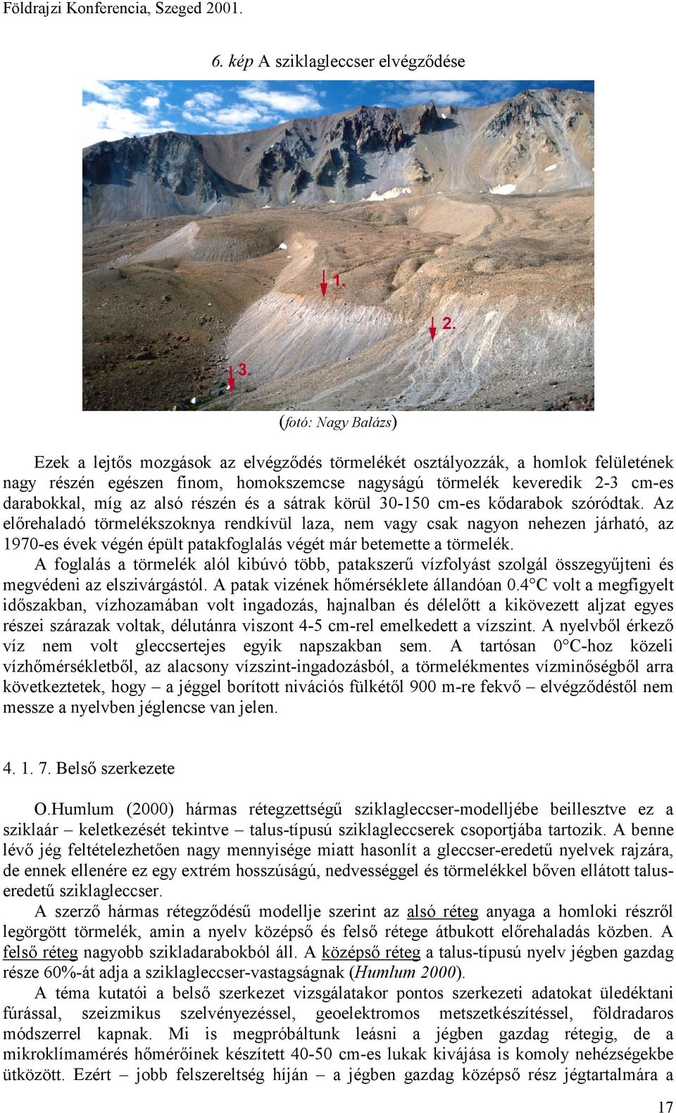 keveredik 2-3 cm-es darabokkal, míg az alsó részén és a sátrak körül 3-15 cm-es kődarabok szóródtak.