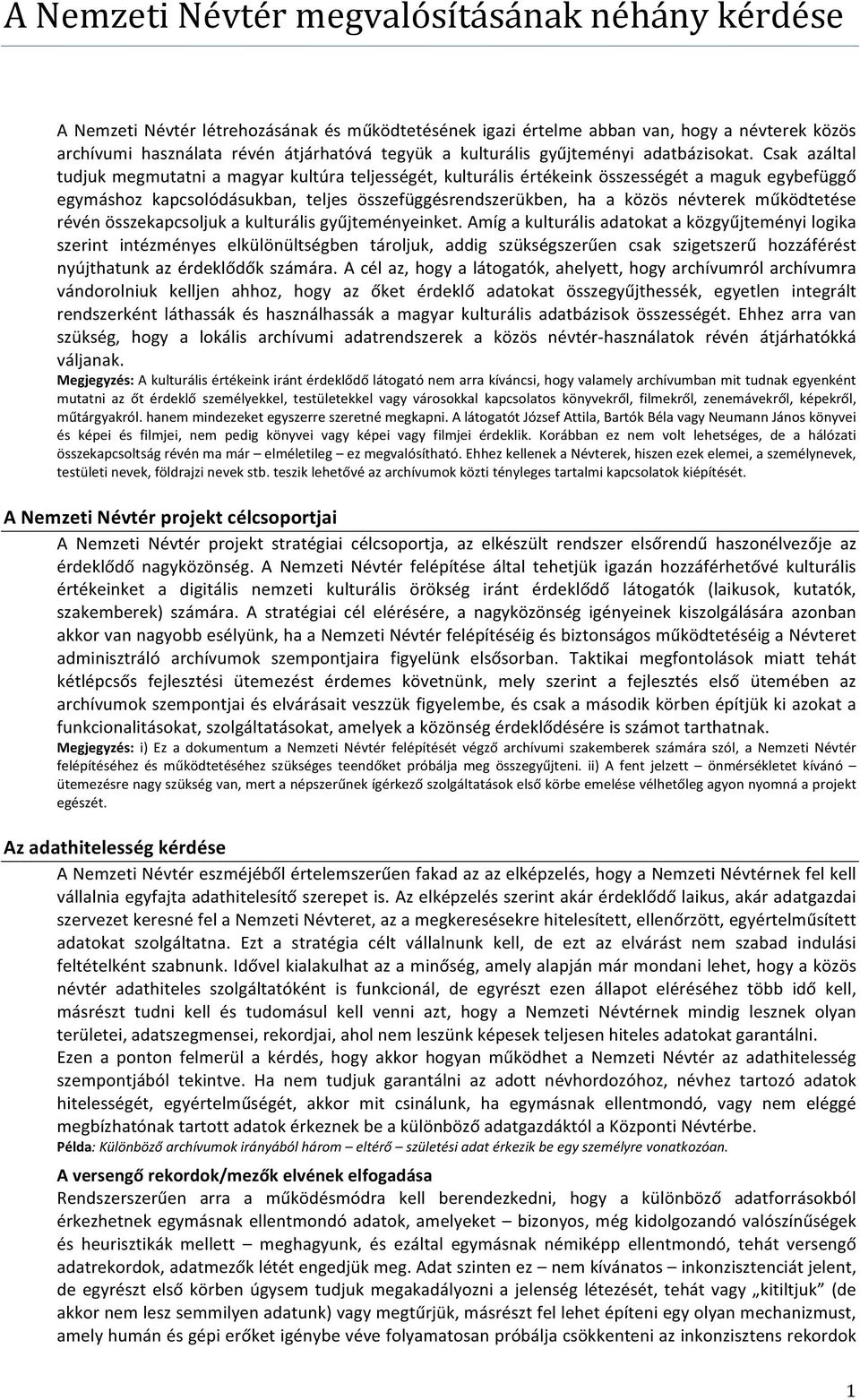 Csak azáltal tudjuk megmutatni a magyar kultúra teljességét, kulturális értékeink összességét a maguk egybefüggő egymáshoz kapcsolódásukban, teljes összefüggésrendszerükben, ha a közös névterek