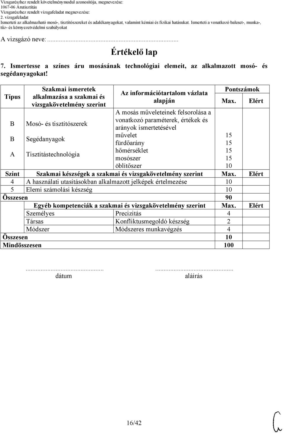 paraméterek, értékek és arányok ismertetésével művelet fürdőarány hőmérséklet mosószer öblítőszer Pontszámok Max. Elért Szint Szakmai készségek a szakmai és vizsgakövetelmény szerint Max.