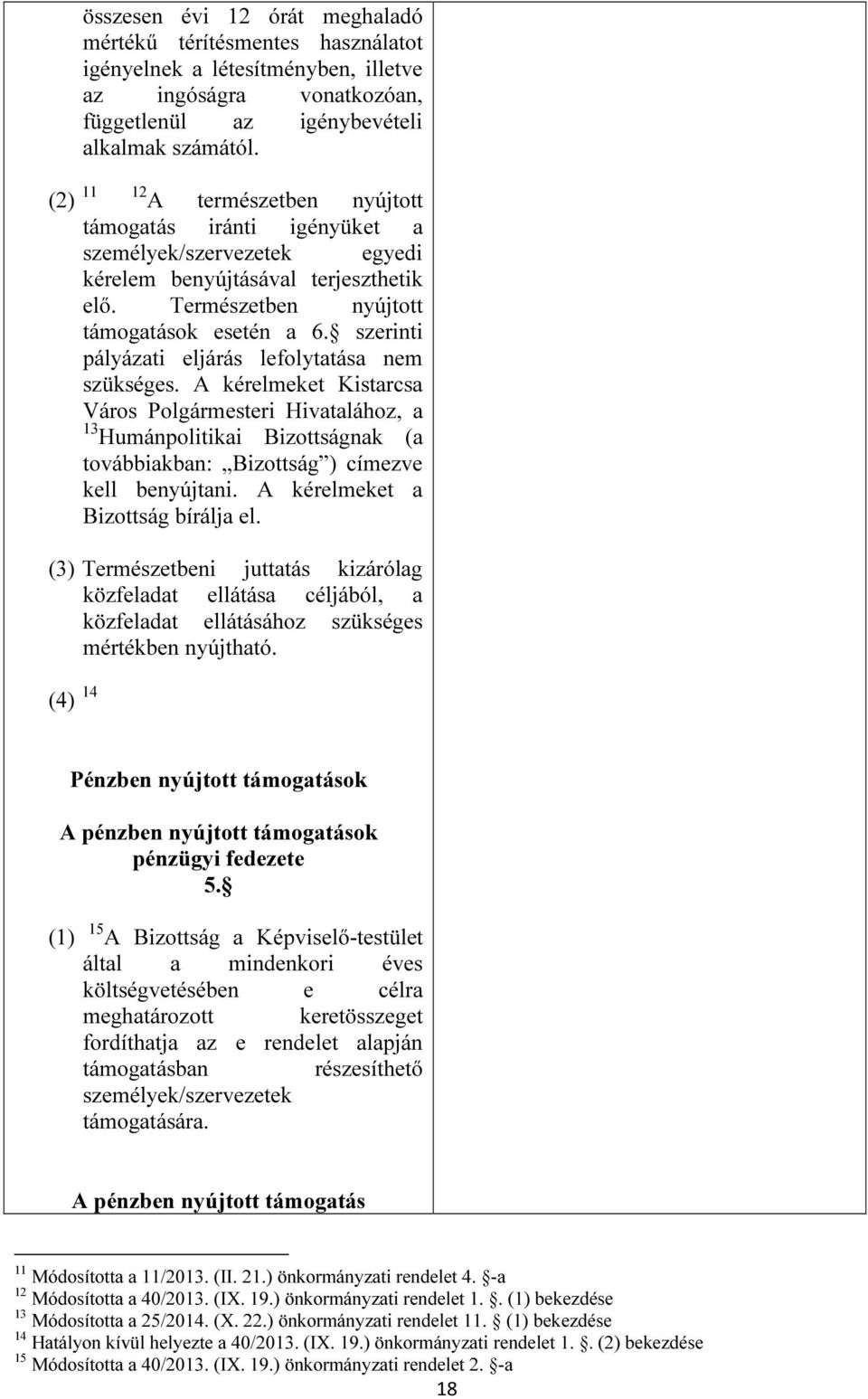 szerinti pályázati eljárás lefolytatása nem szükséges. A kérelmeket Kistarcsa Város Polgármesteri Hivatalához, a 13 Humánpolitikai Bizottságnak (a továbbiakban: Bizottság ) címezve kell benyújtani.