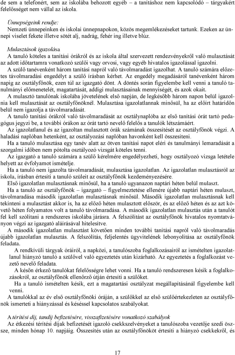 Mulasztások igazolása A tanuló köteles a tanítási órákról és az iskola által szervezett rendezvényekről való mulasztását az adott időtartamra vonatkozó szülői vagy orvosi, vagy egyéb hivatalos