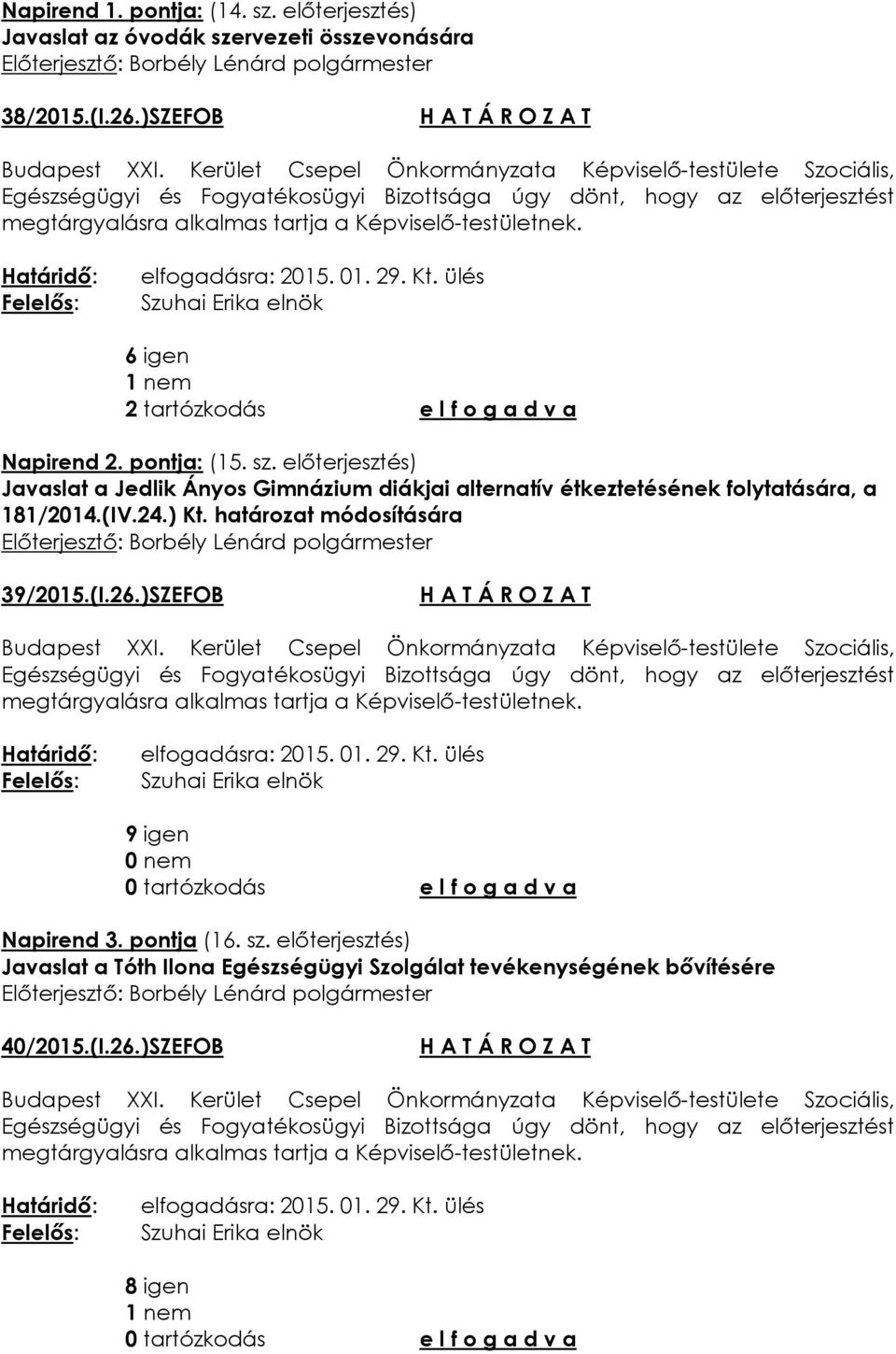 előterjesztés) Javaslat a Jedlik Ányos Gimnázium diákjai alternatív étkeztetésének folytatására, a 181/2014.(IV.24.) Kt.