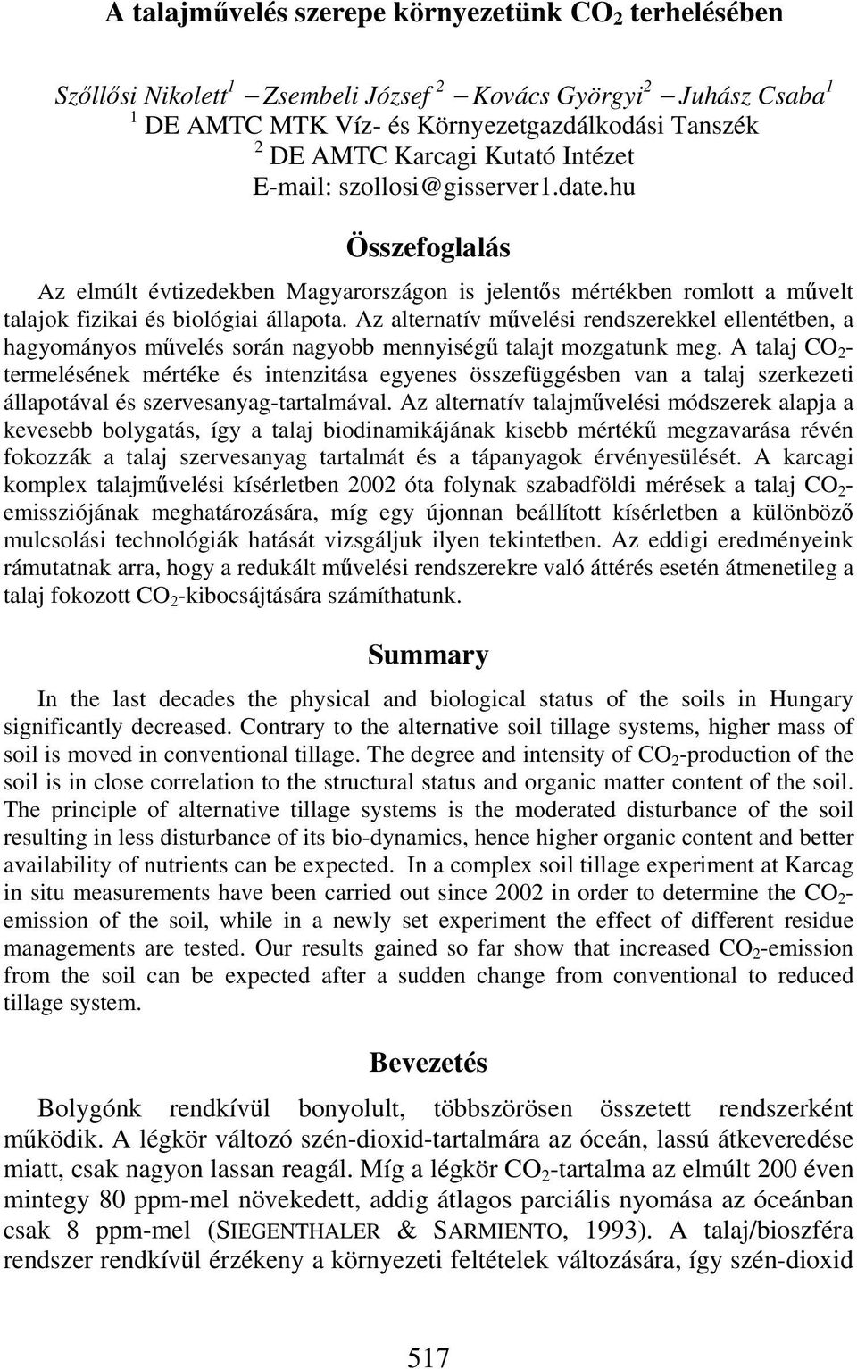 Az alternatív művelési rendszerekkel ellentétben, a hagyományos művelés során nagyobb mennyiségű talajt mozgatunk meg.