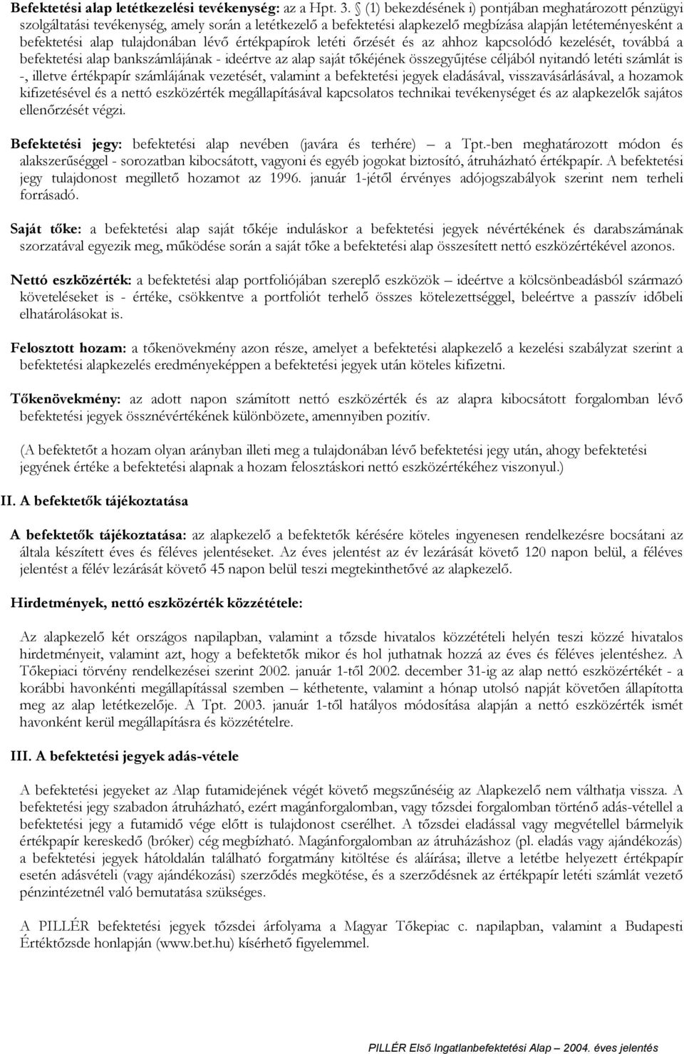 értékpapírok letéti rzését és az ahhoz kapcsolódó kezelését, továbbá a befektetési alap bankszámlájának - ideértve az alap saját t kéjének összegy jtése céljából nyitandó letéti számlát is -, illetve