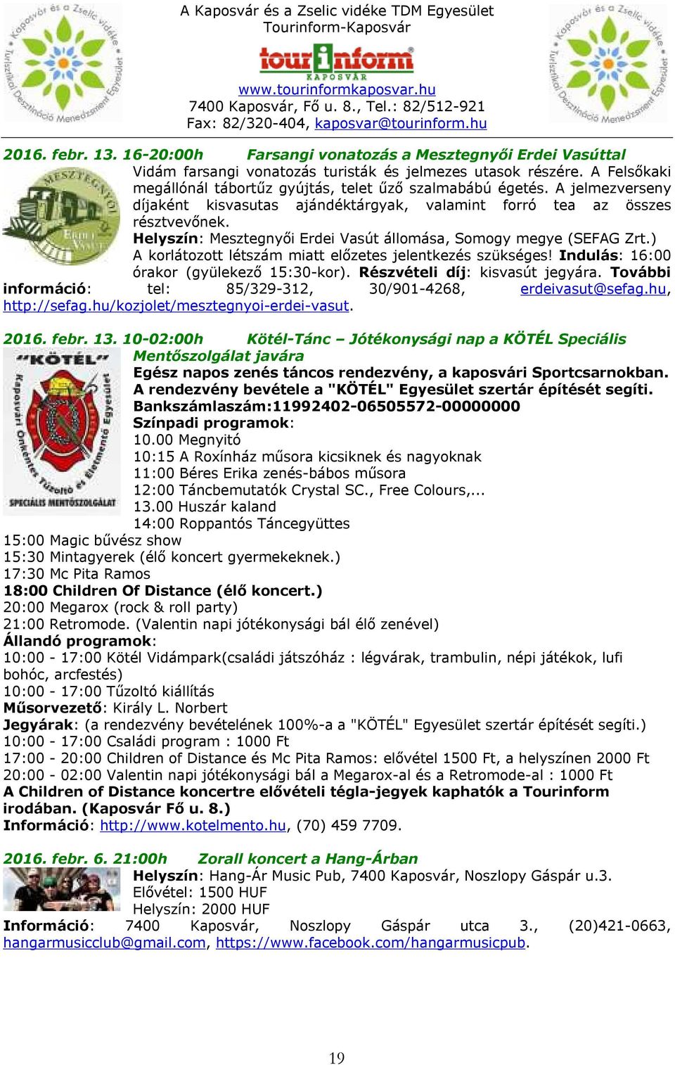 Helyszín: Mesztegnyői Erdei Vasút állomása, Somogy megye (SEFAG Zrt.) A korlátozott létszám miatt előzetes jelentkezés szükséges! Indulás: 16:00 órakor (gyülekező 15:30-kor).
