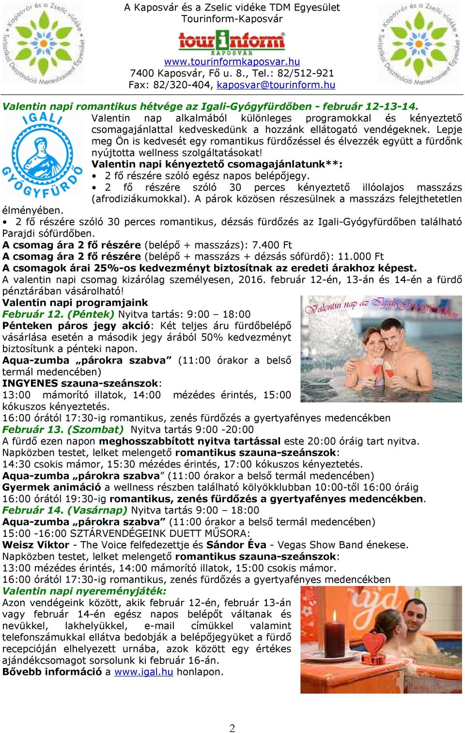 Lepje meg Ön is kedvesét egy romantikus fürdőzéssel és élvezzék együtt a fürdőnk nyújtotta wellness szolgáltatásokat!