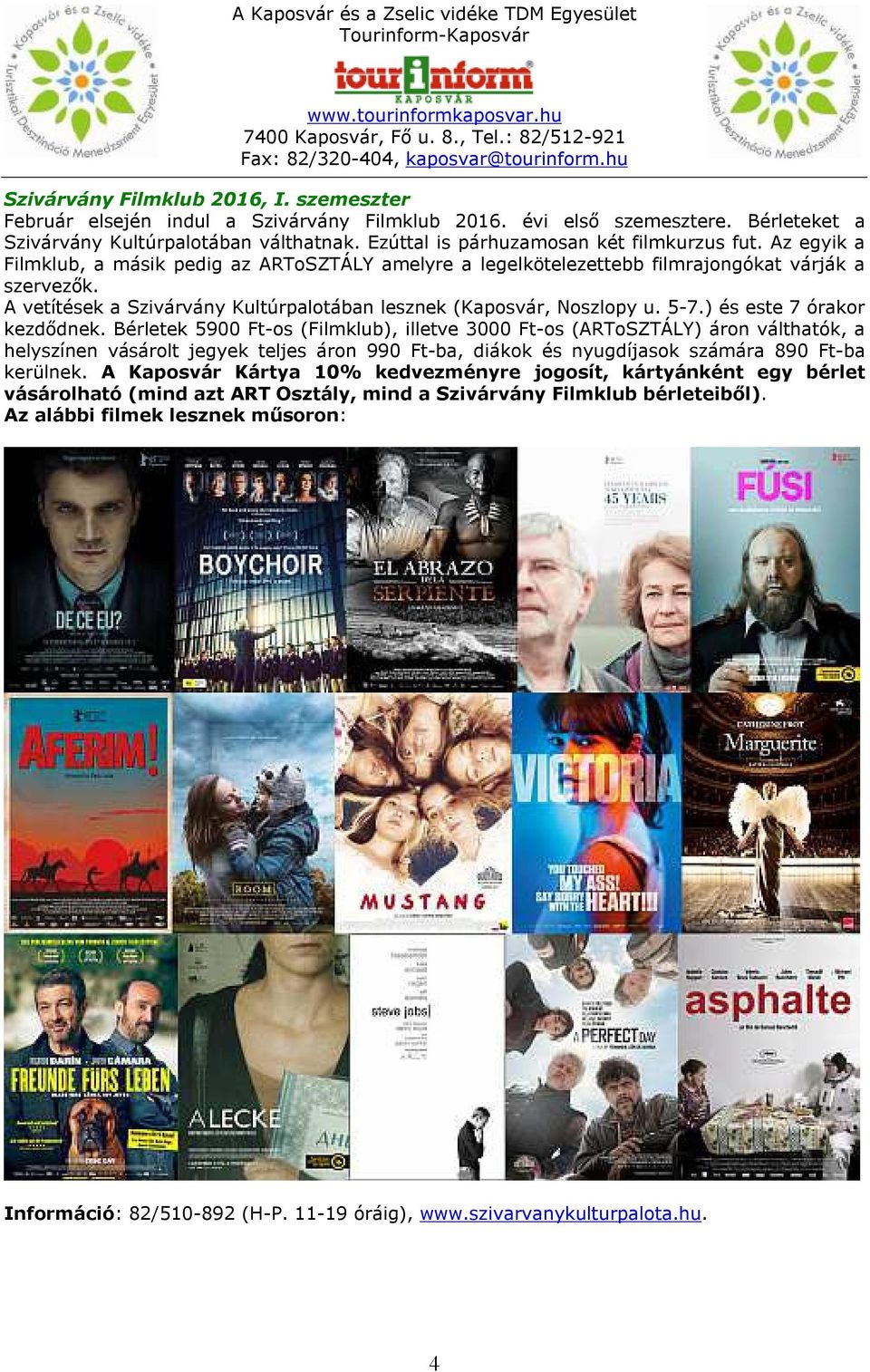 A vetítések a Szivárvány Kultúrpalotában lesznek (Kaposvár, Noszlopy u. 5-7.) és este 7 órakor kezdődnek.