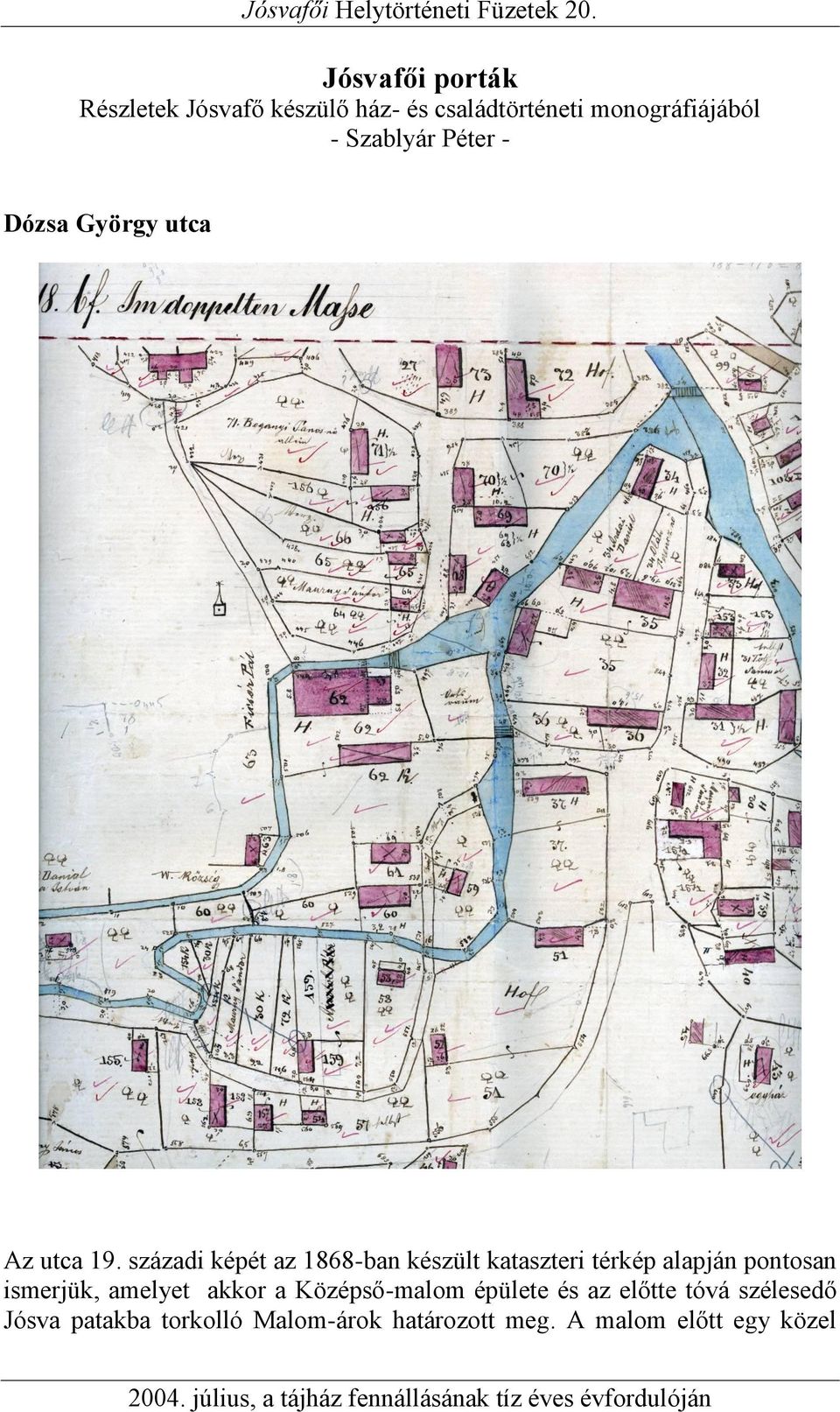 századi képét az 1868-ban készült kataszteri térkép alapján pontosan ismerjük, amelyet