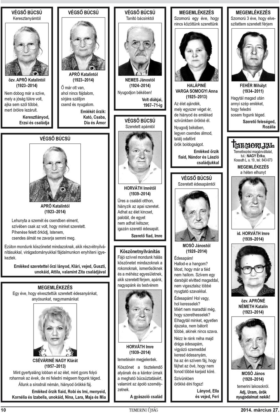 Keresztlányod, Erzsi és családja APRÓ Katalintól (1923 2014) Ő már ott van, ahol nincs fájdalom, sírjára szálljon csend és nyugalom.