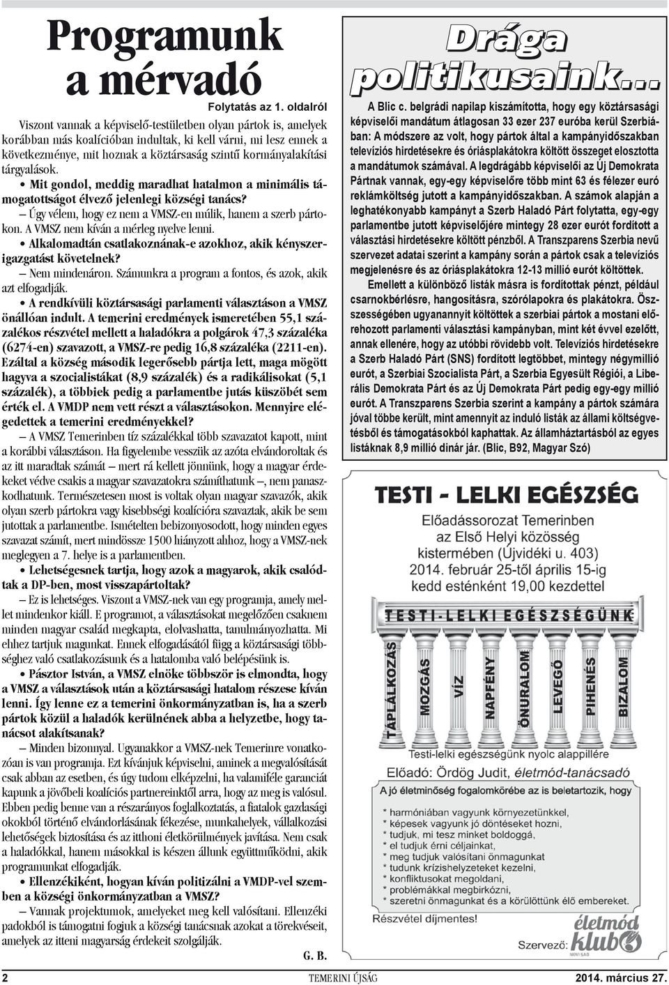 kormányalakítási tárgyalások. Mit gondol, meddig maradhat hatalmon a minimális támogatottságot élvező jelenlegi községi tanács? Úgy vélem, hogy ez nem a VMSZ-en múlik, hanem a szerb pártokon.