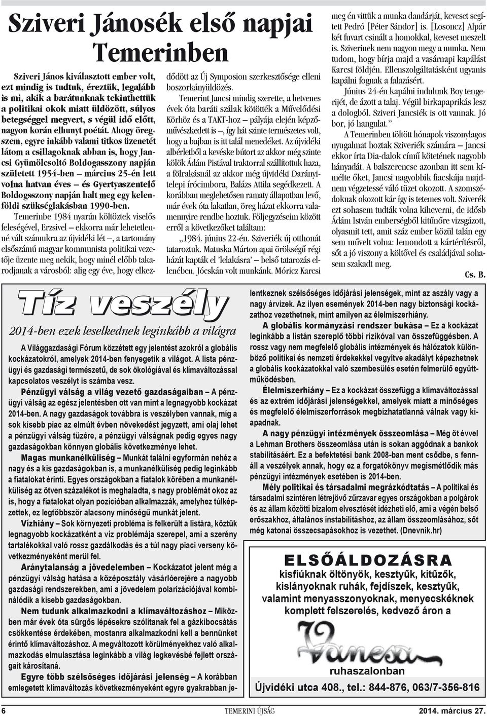 Ahogy öregszem, egyre inkább valami titkos üzenetét látom a csillagoknak abban is, hogy Jancsi Gyümölcsoltó Boldogasszony napján született 1954-ben március 25-én lett volna hatvan éves és