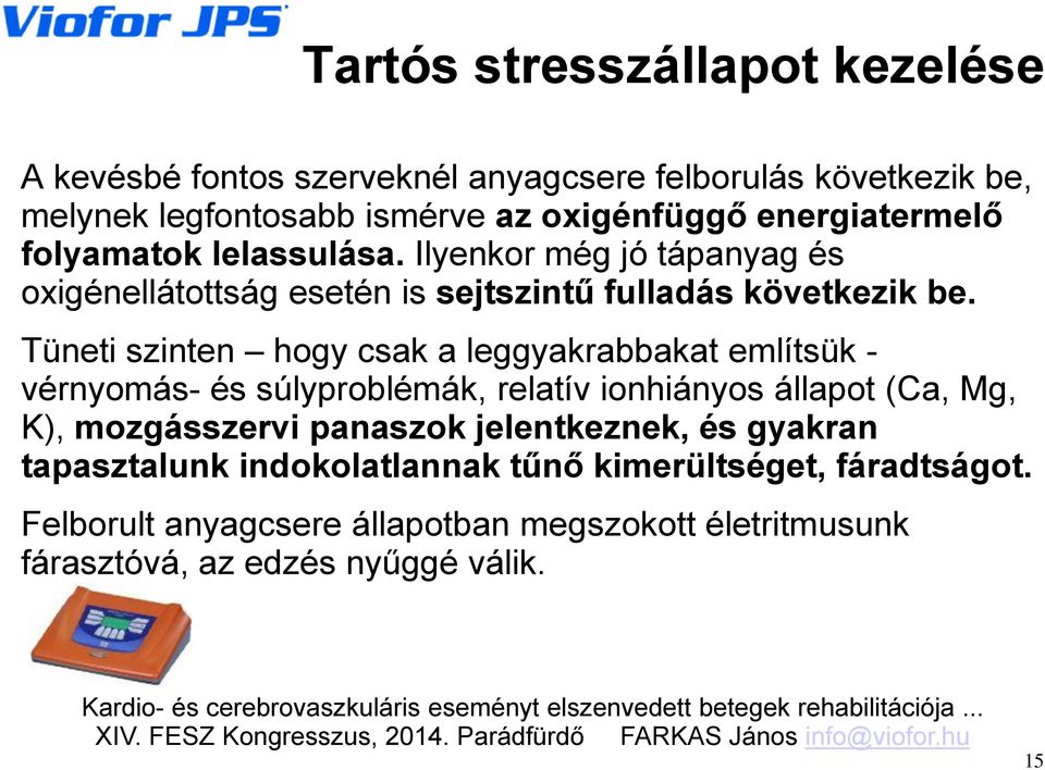 Tüneti szinten hogy csak a leggyakrabbakat említsük - vérnyomás- és súlyproblémák, relatív ionhiányos állapot (Ca, Mg, K), mozgásszervi panaszok jelentkeznek, és