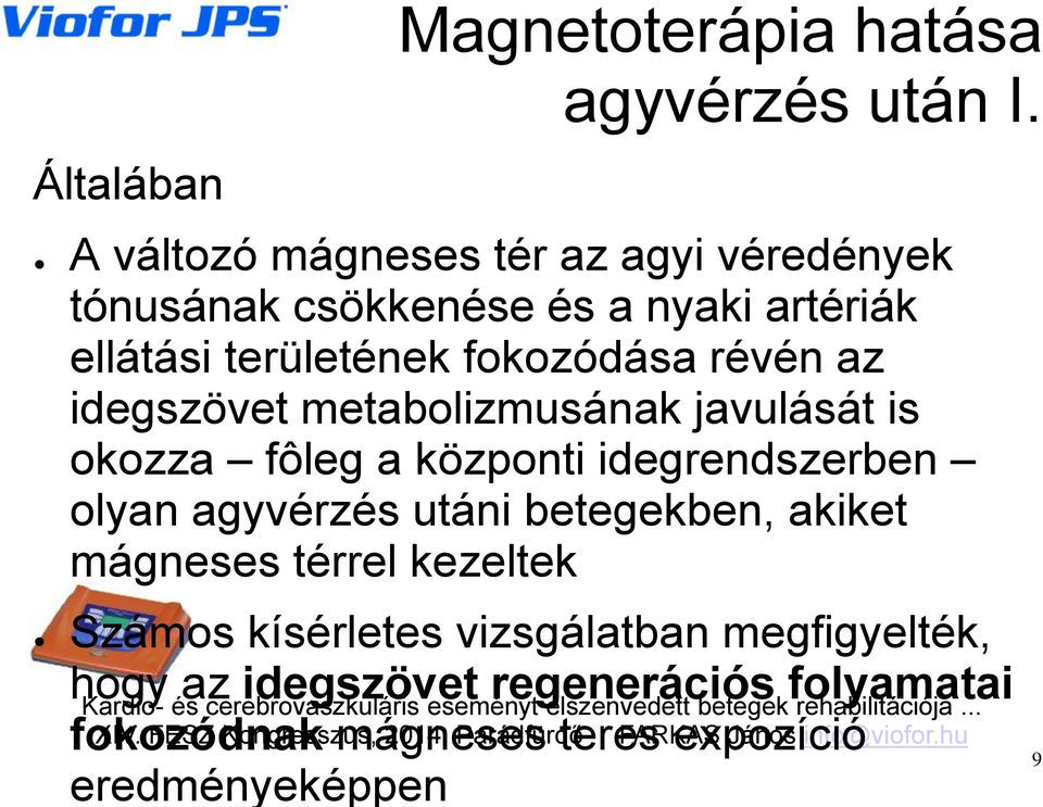 metabolizmusának javulását is okozza fôleg a központi idegrendszerben olyan agyvérzés utáni betegekben, akiket mágneses térrel kezeltek Számos