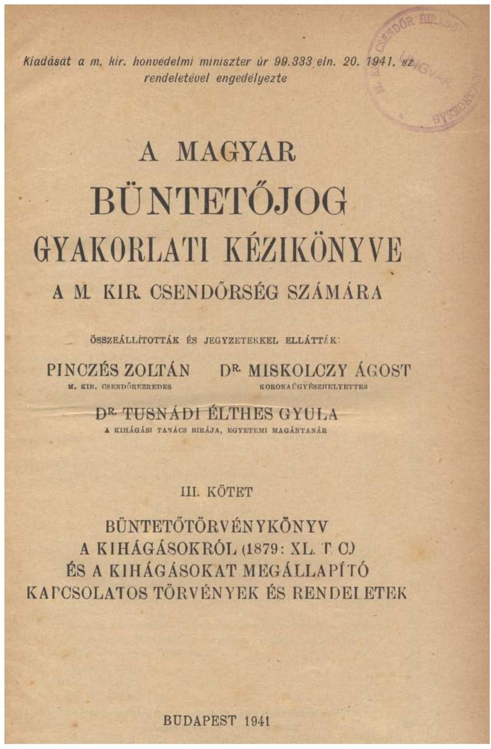 EÁLLÍTOTTÁK ÉS J EG YZETEKKEL ELLÁTTi.K: PINCZÉS ZOLTÁN H. K(R. CSF.N DÓRF.ZREDES DR. MISKOLCZY ÁGOST DR.