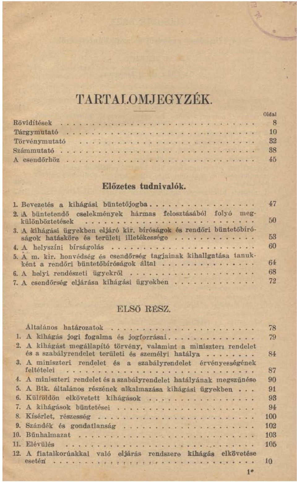 A helyszíni bírságolás......... 60 5. Á.' m. kir. honvédség és csendőrség tagjainak kihallgatása tanukként a rendőri büntetőbíróságok által.. 64 6. A halyi rendészeti ügyekről...... 68 7.