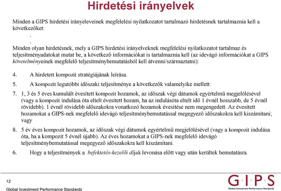információkat a GIPS követelményeinek megfelelő teljesítménybemutatásból kell átvenni/származtatni): 4. A hirdetett kompozit stratégiájának leírása. 5.