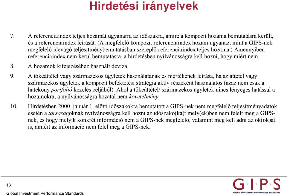 ) Amennyiben referenciaindex nem kerül bemutatásra, a hirdetésben nyilvánosságra kell hozni, hogy miért nem. 8. A hozamok kifejezéséhez használt deviza. 9.