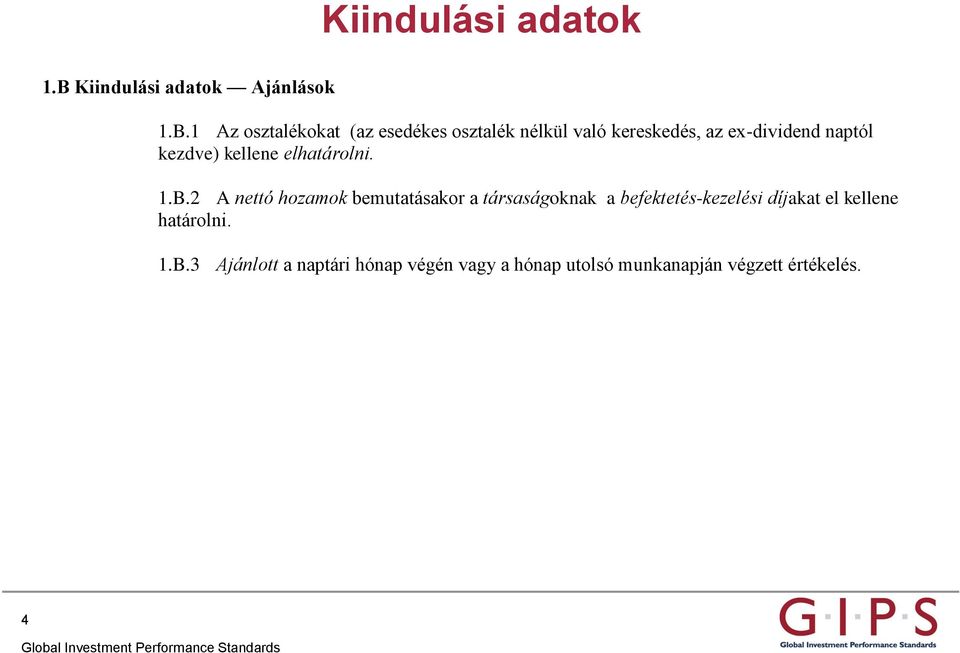 1 Az osztalékokat (az esedékes osztalék nélkül való kereskedés, az ex-dividend naptól